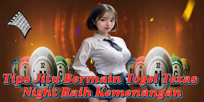 Tips Jitu Bermain Togel Texas Night Raih Kemenangan Tips Jitu Bermain Togel Texas Night Raih Kemenangan